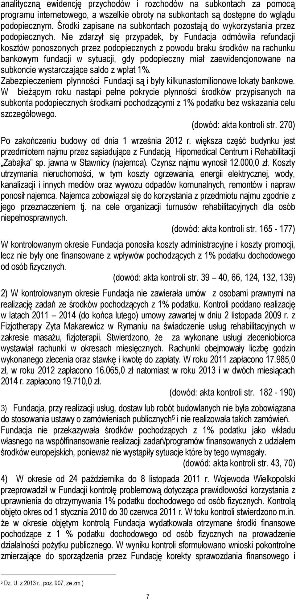 Nie zdarzył się przypadek, by Fundacja odmówiła refundacji kosztów ponoszonych przez podopiecznych z powodu braku środków na rachunku bankowym fundacji w sytuacji, gdy podopieczny miał