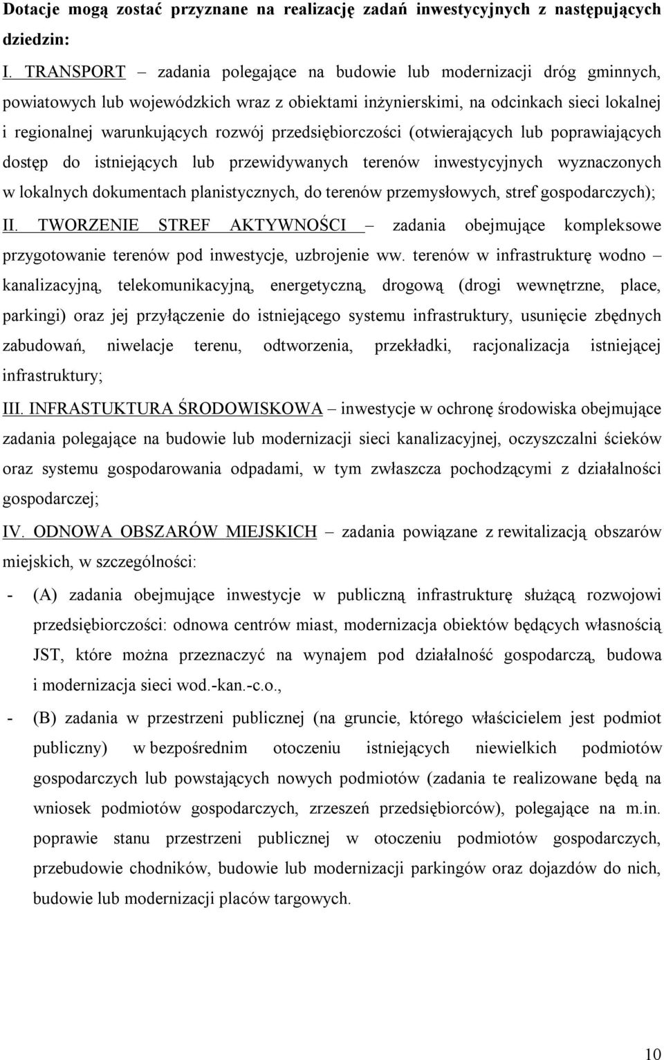 przedsiębiorczości (otwierających lub poprawiających dostęp do istniejących lub przewidywanych terenów inwestycyjnych wyznaczonych w lokalnych dokumentach planistycznych, do terenów przemysłowych,