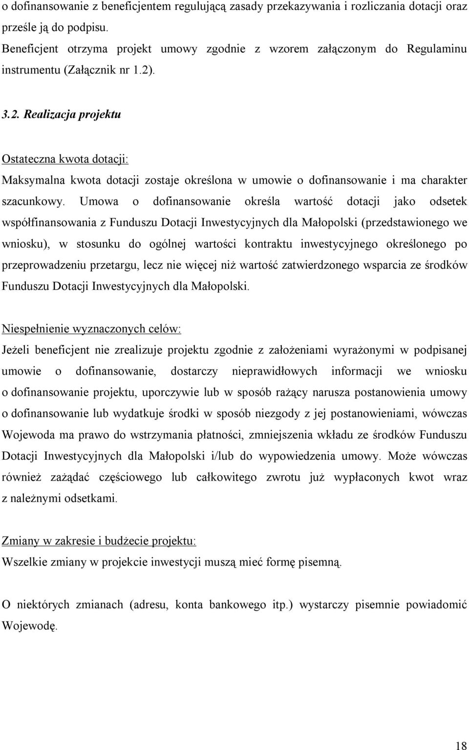 . 3.2. Realizacja projektu Ostateczna kwota dotacji: Maksymalna kwota dotacji zostaje określona w umowie o dofinansowanie i ma charakter szacunkowy.