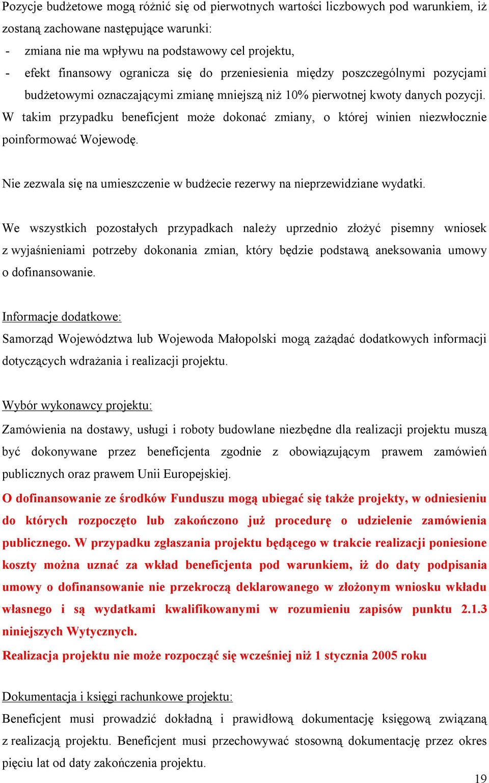 W takim przypadku beneficjent może dokonać zmiany, o której winien niezwłocznie poinformować Wojewodę. Nie zezwala się na umieszczenie w budżecie rezerwy na nieprzewidziane wydatki.