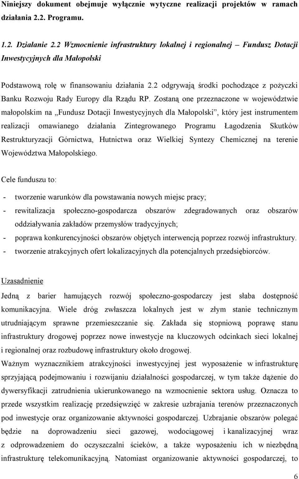 2 odgrywają środki pochodzące z pożyczki Banku Rozwoju Rady Europy dla Rządu RP.