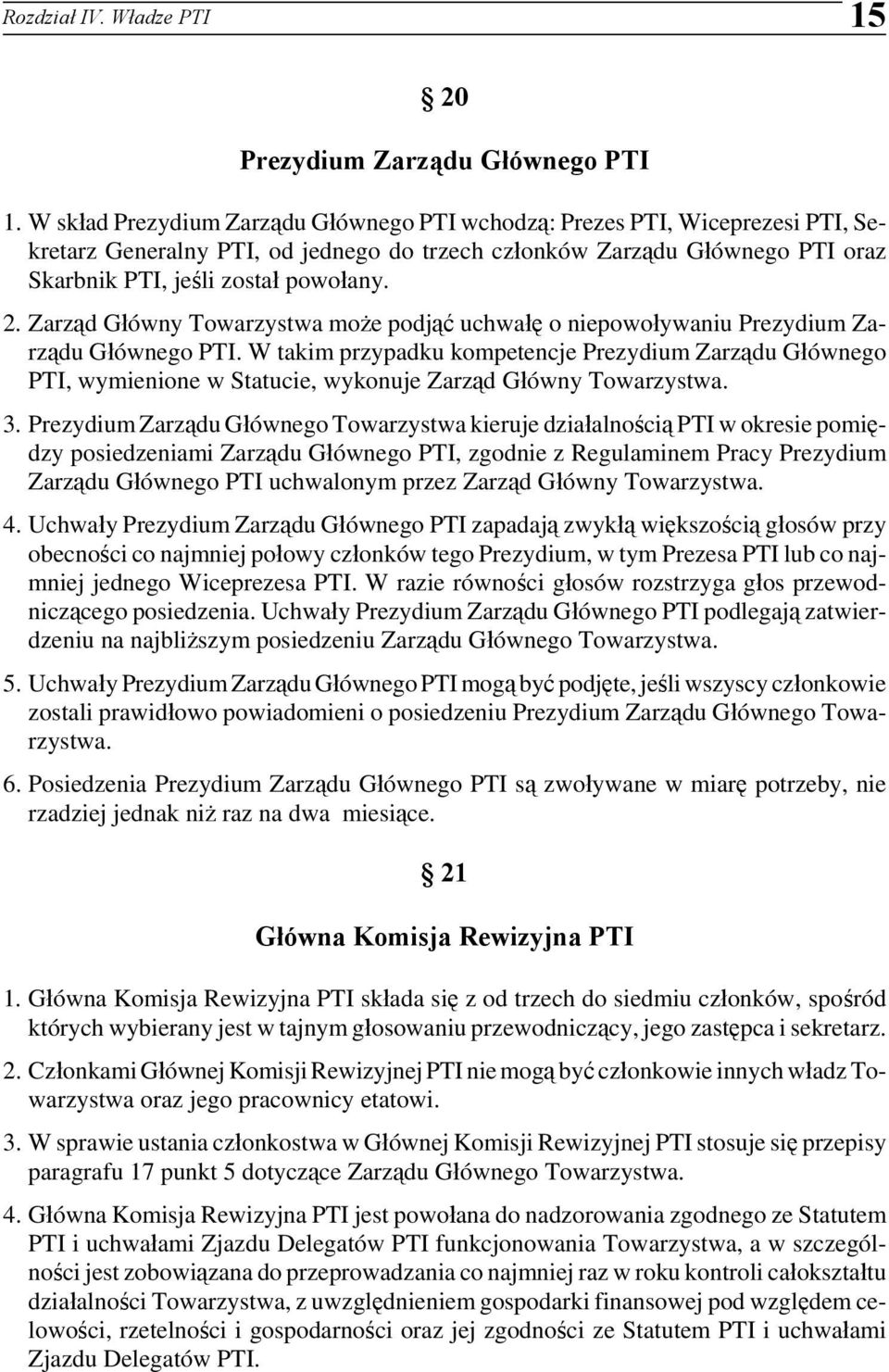 Zarząd Główny Towarzystwa może podjąć uchwałę o niepowoływaniu Prezydium Zarządu Głównego PTI.