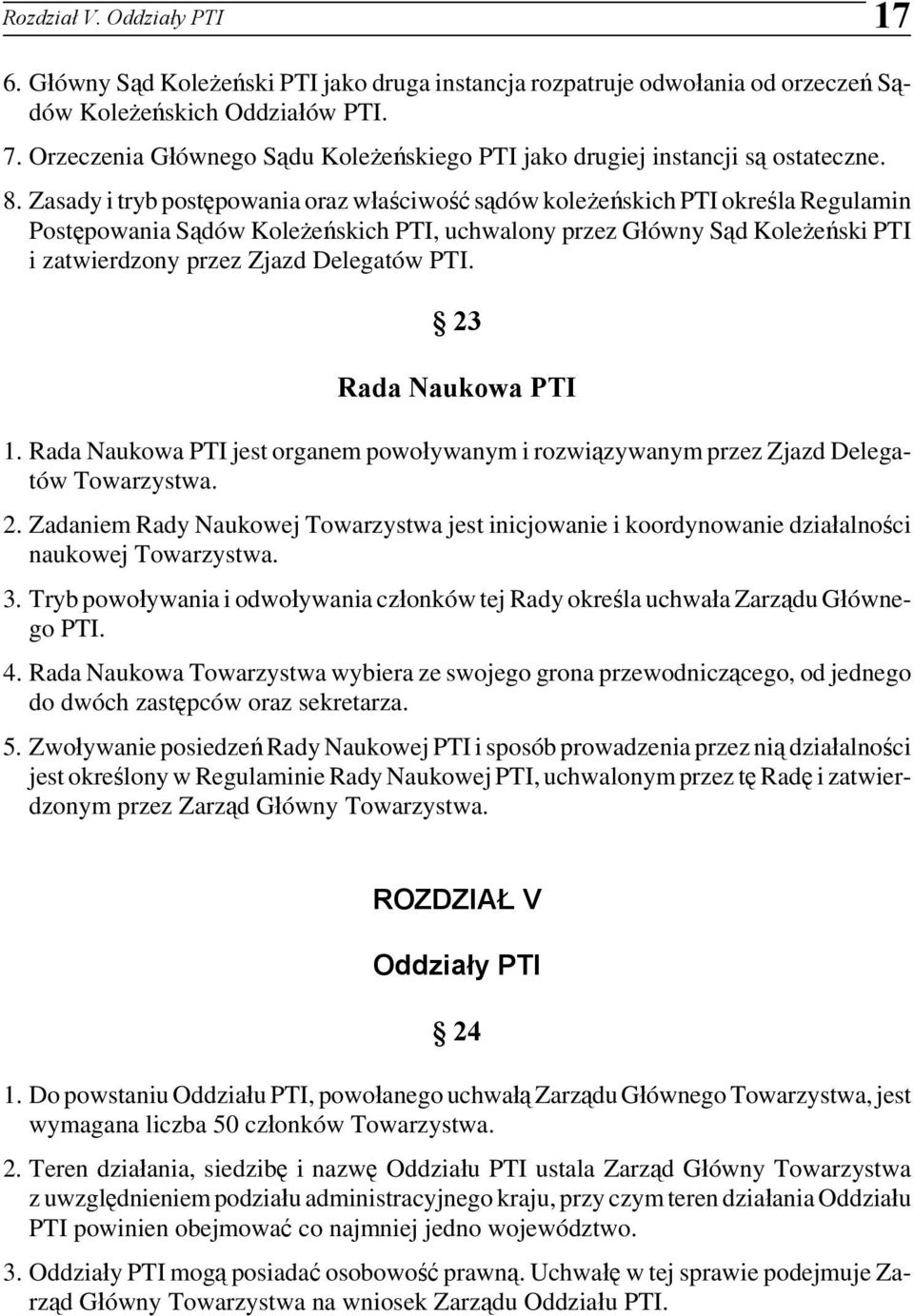 Zasady i tryb postępowania oraz właściwość sądów koleżeńskich PTI określa Regulamin Postępowania Sądów Koleżeńskich PTI, uchwalony przez Główny Sąd Koleżeński PTI i zatwierdzony przez Zjazd Delegatów