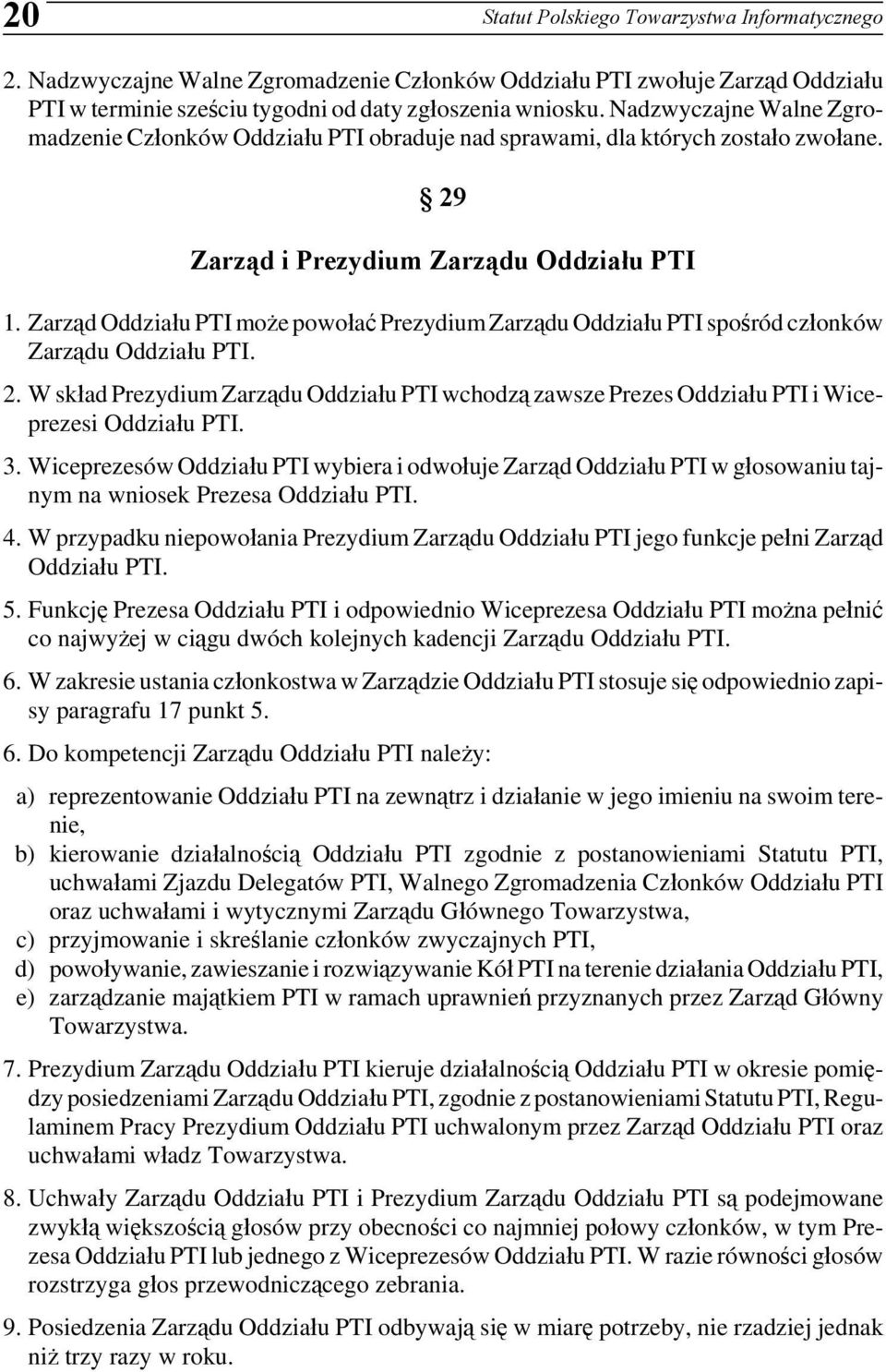 Zarząd Oddziału PTI może powołać Prezydium Zarządu Oddziału PTI spośród członków Zarządu Oddziału PTI. 2.