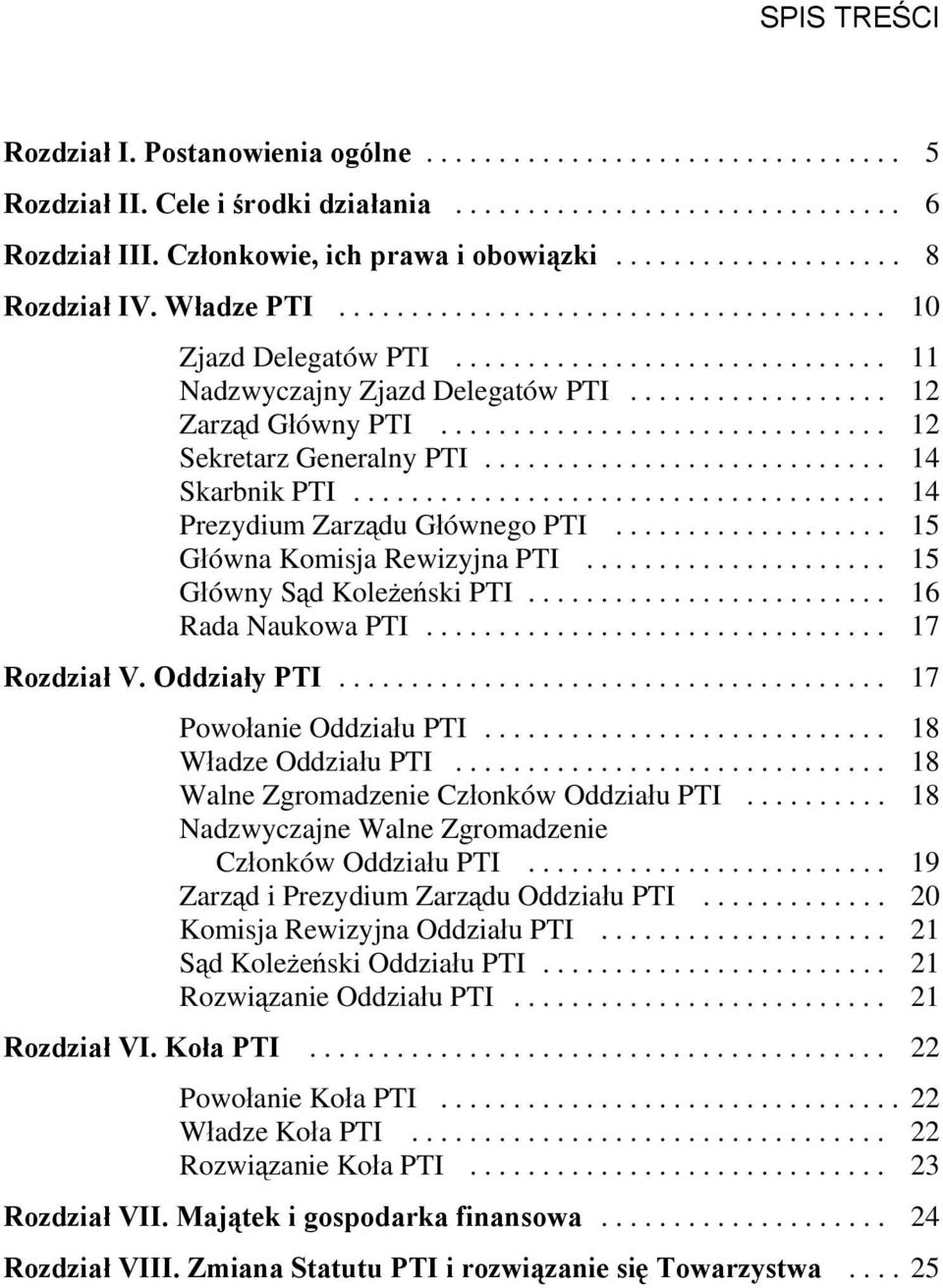 .. 15 Główny Sąd Koleżeński PTI... 16 Rada Naukowa PTI... 17 Rozdział V. Oddziały PTI... 17 Powołanie Oddziału PTI... 18 Władze Oddziału PTI... 18 Walne Zgromadzenie Członków Oddziału PTI.