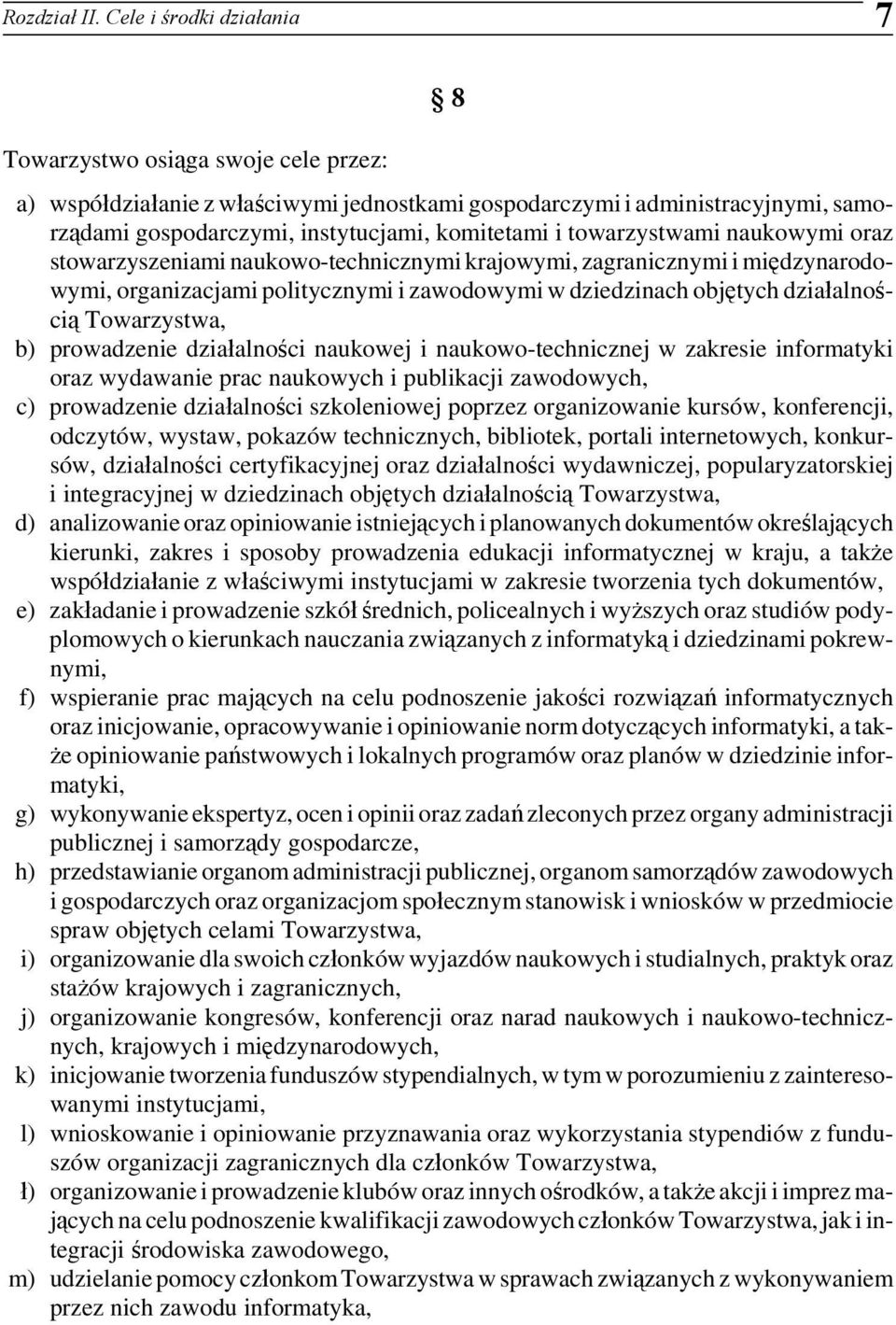 towarzystwami naukowymi oraz stowarzyszeniami naukowo-technicznymi krajowymi, zagranicznymi i międzynarodowymi, organizacjami politycznymi i zawodowymi w dziedzinach objętych działalnością