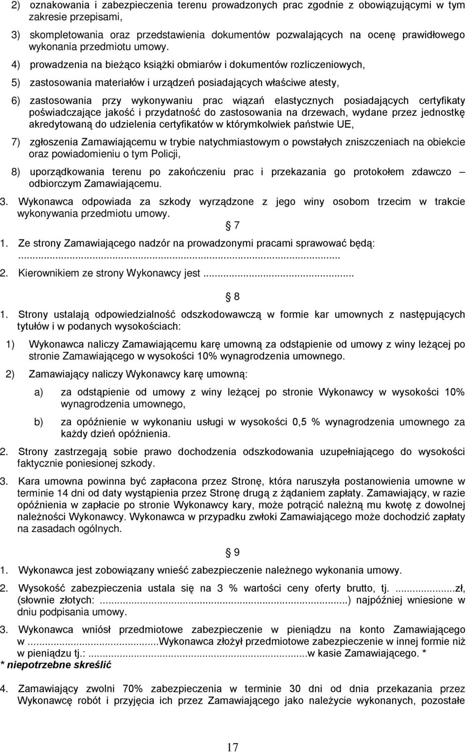 4) prowadzenia na bieżąco książki obmiarów i dokumentów rozliczeniowych, 5) zastosowania materiałów i urządzeń posiadających właściwe atesty, 6) zastosowania przy wykonywaniu prac wiązań elastycznych