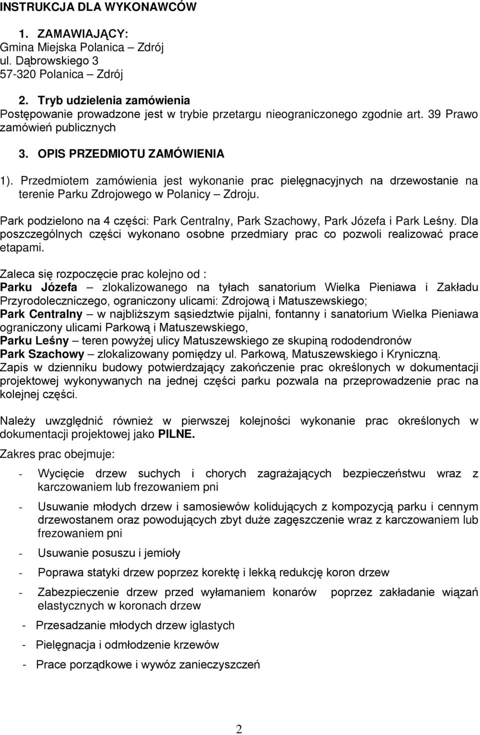 Przedmiotem zamówienia jest wykonanie prac pielęgnacyjnych na drzewostanie na terenie Parku Zdrojowego w Polanicy Zdroju.