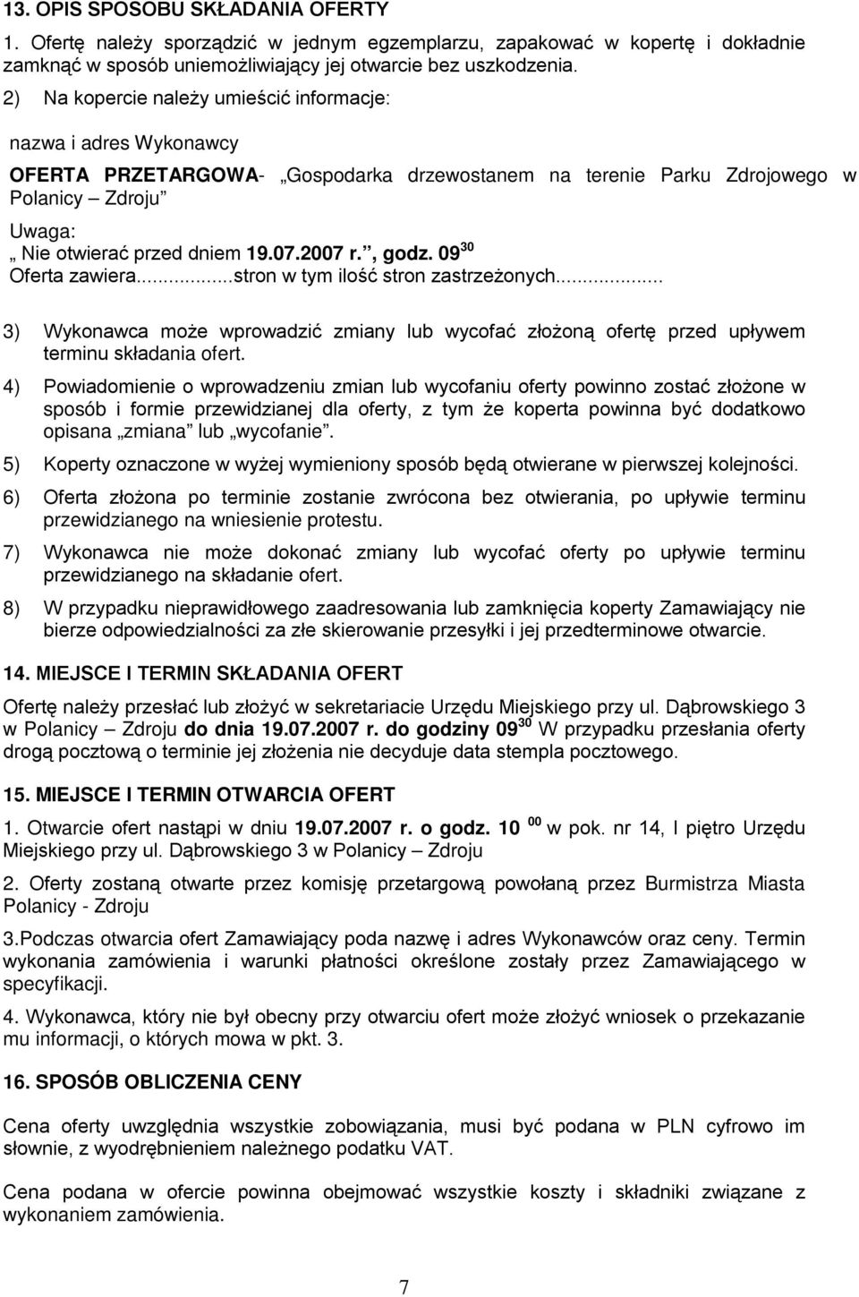 2007 r., godz. 09 30 Oferta zawiera...stron w tym ilość stron zastrzeżonych... 3) Wykonawca może wprowadzić zmiany lub wycofać złożoną ofertę przed upływem terminu składania ofert.