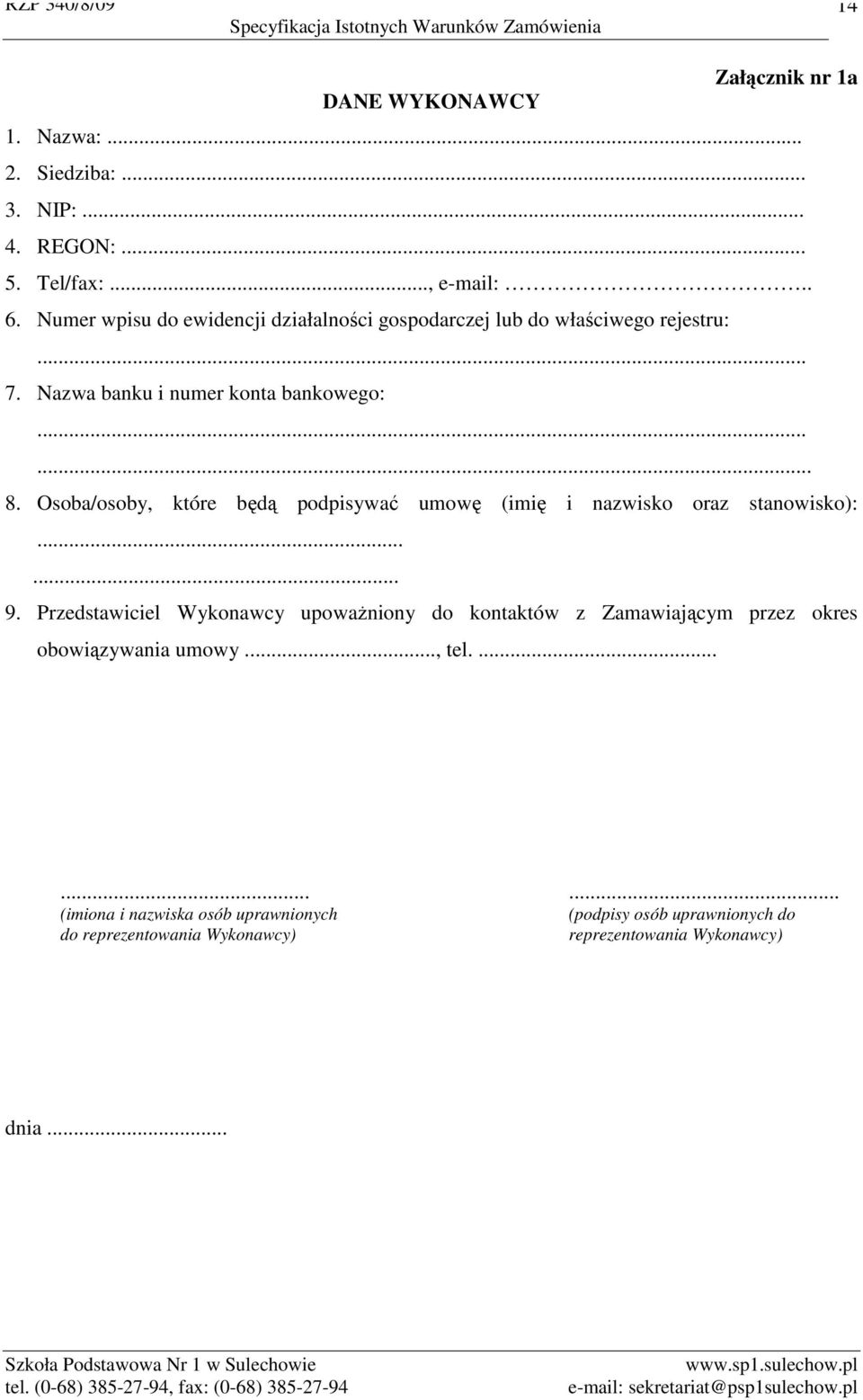 Osoba/osoby, które będą podpisywać umowę (imię i nazwisko oraz stanowisko):...... 9.