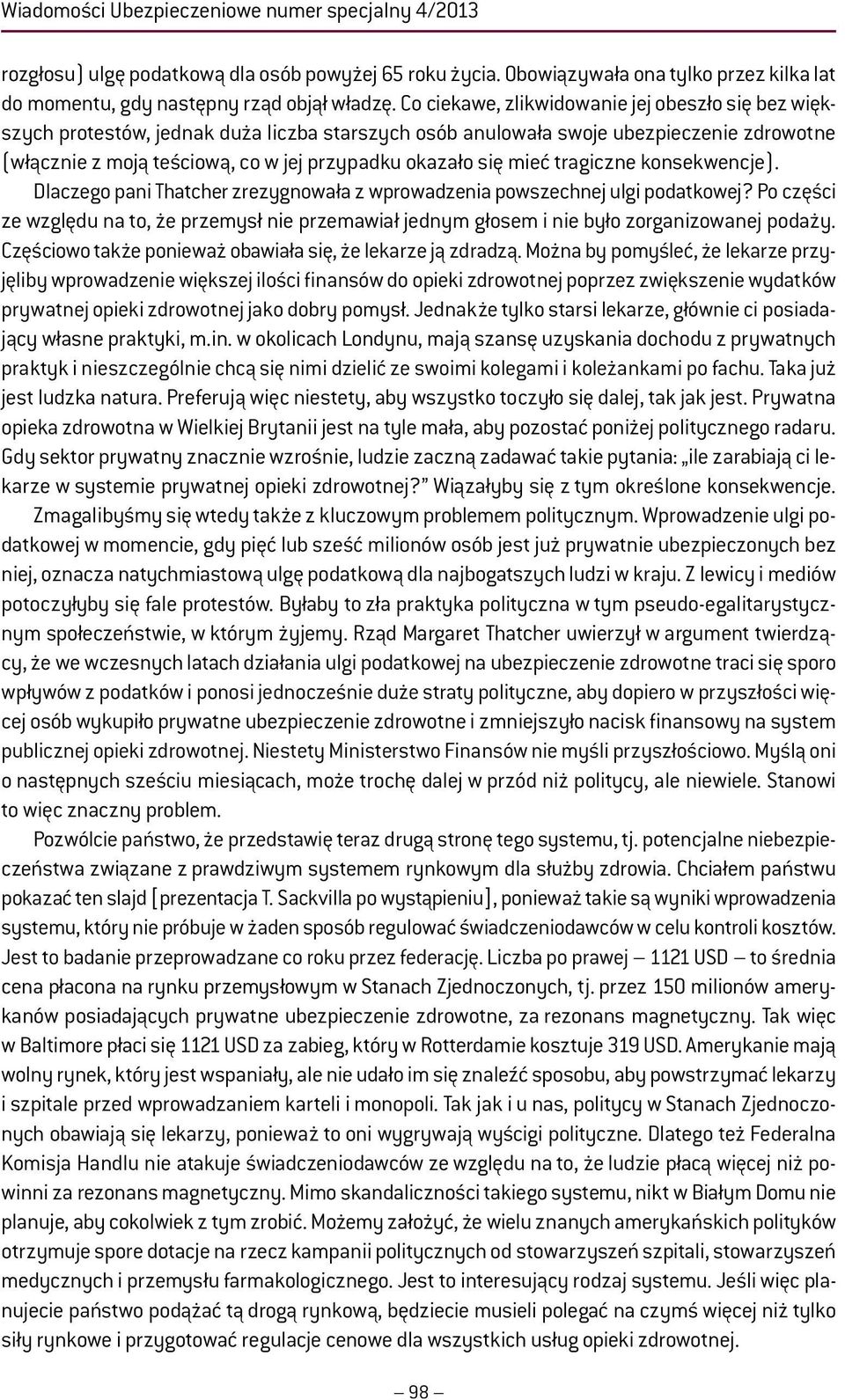 mieć tragiczne konsekwencje). Dlaczego pani Thatcher zrezygnowała z wprowadzenia powszechnej ulgi podatkowej?