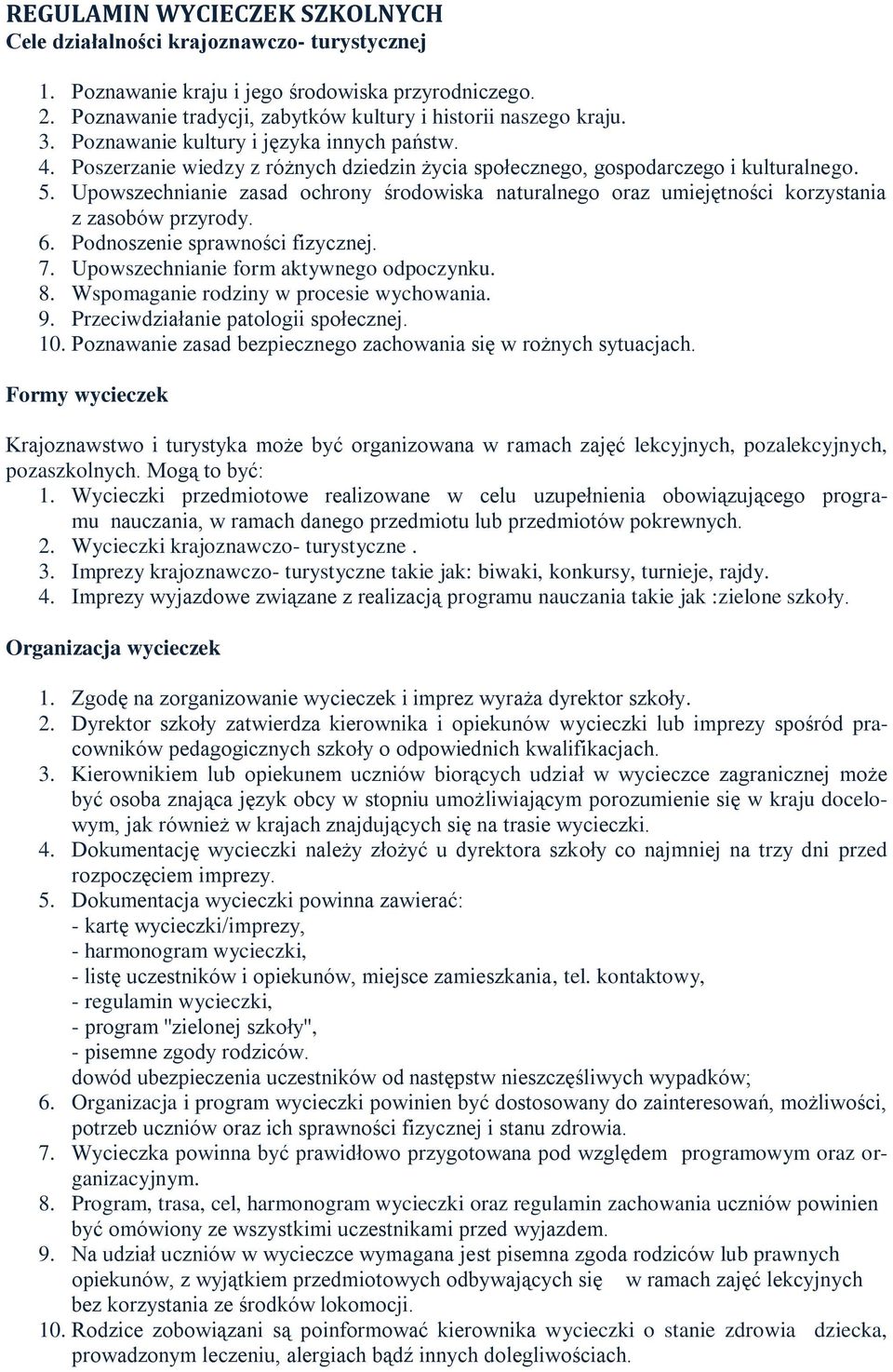 Upowszechnianie zasad ochrony środowiska naturalnego oraz umiejętności korzystania z zasobów przyrody. 6. Podnoszenie sprawności fizycznej. 7. Upowszechnianie form aktywnego odpoczynku. 8.