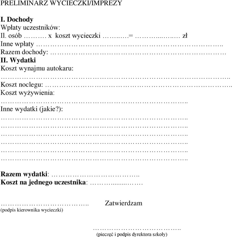 Wydatki Koszt wynajmu autokaru: Koszt noclegu: Koszt wyżywienia: Inne wydatki (jakie?