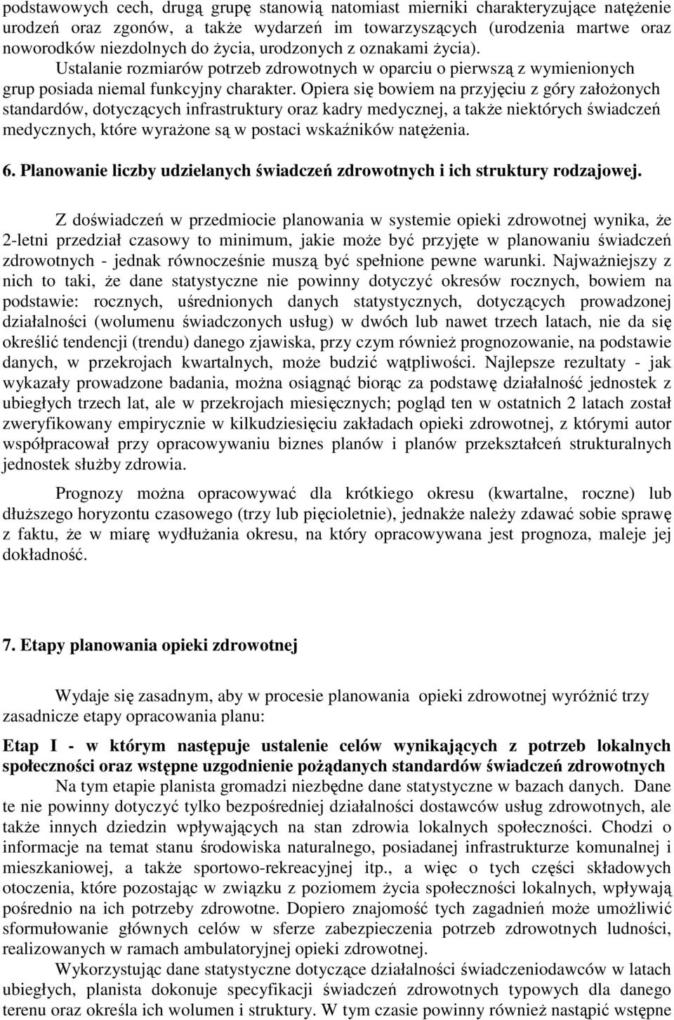 Opiera się bowiem na przyjęciu z góry załoŝonych standardów, dotyczących infrastruktury oraz kadry medycznej, a takŝe niektórych świadczeń medycznych, które wyraŝone są w postaci wskaźników natęŝenia.