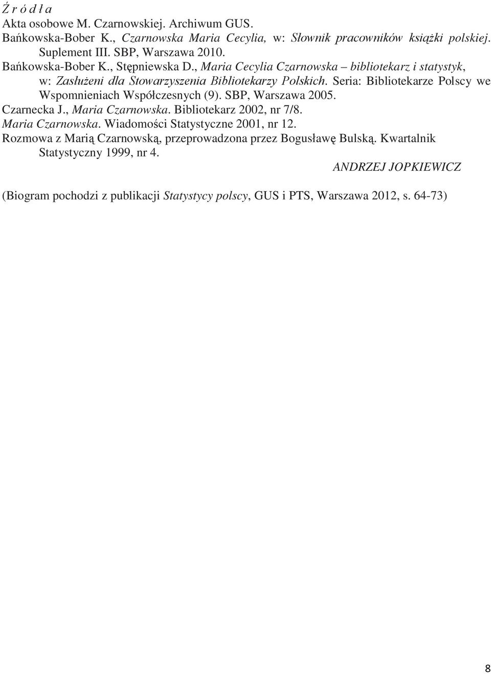 Seria: Bibliotekarze Polscy we Wspomnieniach Współczesnych (9). SBP, Warszawa 2005. Czarnecka J., Maria Czarnowska. Bibliotekarz 2002, nr 7/8. Maria Czarnowska. Wiadomości Statystyczne 2001, nr 12.