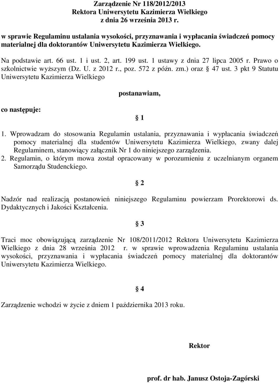 1 ustawy z dnia 27 lipca 2005 r. Prawo o szkolnictwie wyższym (Dz. U. z 2012 r., poz. 572 z późn. zm.) oraz 47 ust. 3 pkt 9 Statutu Uniwersytetu Kazimierza Wielkiego postanawiam, co następuje: 1 1.