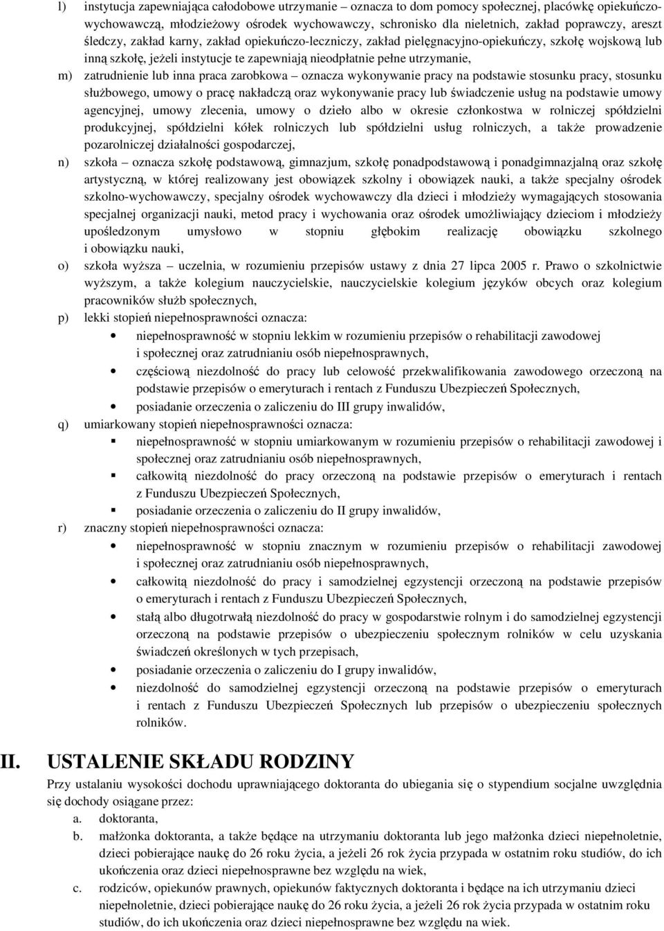 lub inna praca zarobkowa oznacza wykonywanie pracy na podstawie stosunku pracy, stosunku służbowego, umowy o pracę nakładczą oraz wykonywanie pracy lub świadczenie usług na podstawie umowy