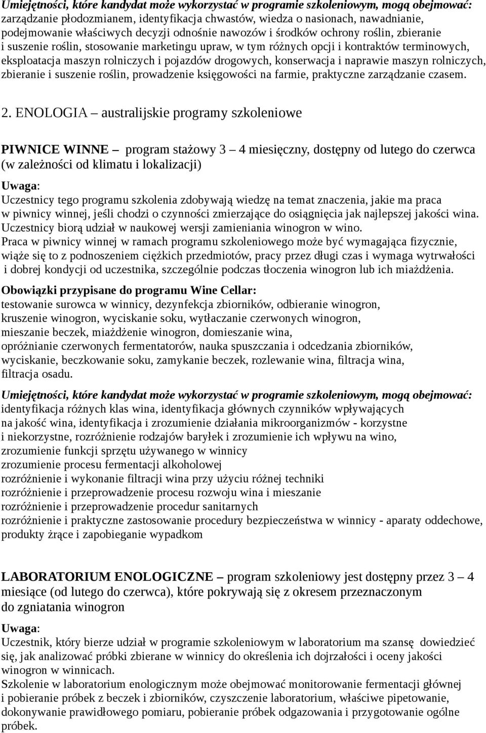 drogowych, konserwacja i naprawie maszyn rolniczych, zbieranie i suszenie roślin, prowadzenie księgowości na farmie, praktyczne zarządzanie czasem. 2.