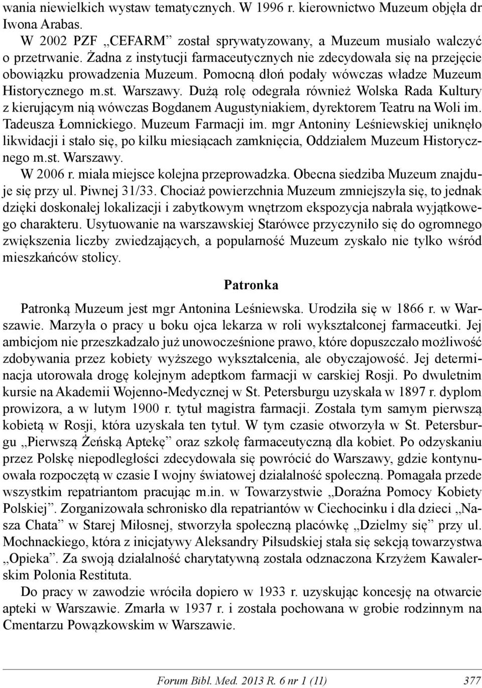 Dużą rolę odegrała również Wolska Rada Kultury z kierującym nią wówczas Bogdanem Augustyniakiem, dyrektorem Teatru na Woli im. Tadeusza Łomnickiego. Muzeum Farmacji im.