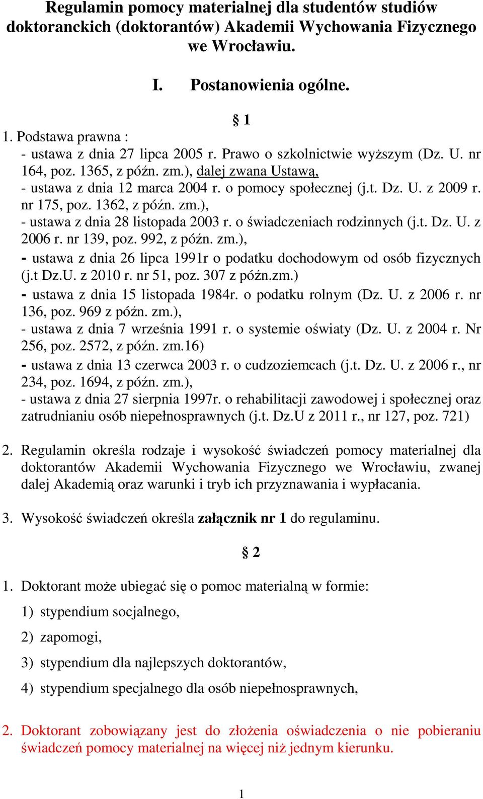 U. z 2009 r. nr 175, poz. 1362, z późn. zm.), - ustawa z dnia 28 listopada 2003 r. o świadczeniach rodzinnych (j.t. Dz. U. z 2006 r. nr 139, poz. 992, z późn. zm.), - ustawa z dnia 26 lipca 1991r o podatku dochodowym od osób fizycznych (j.