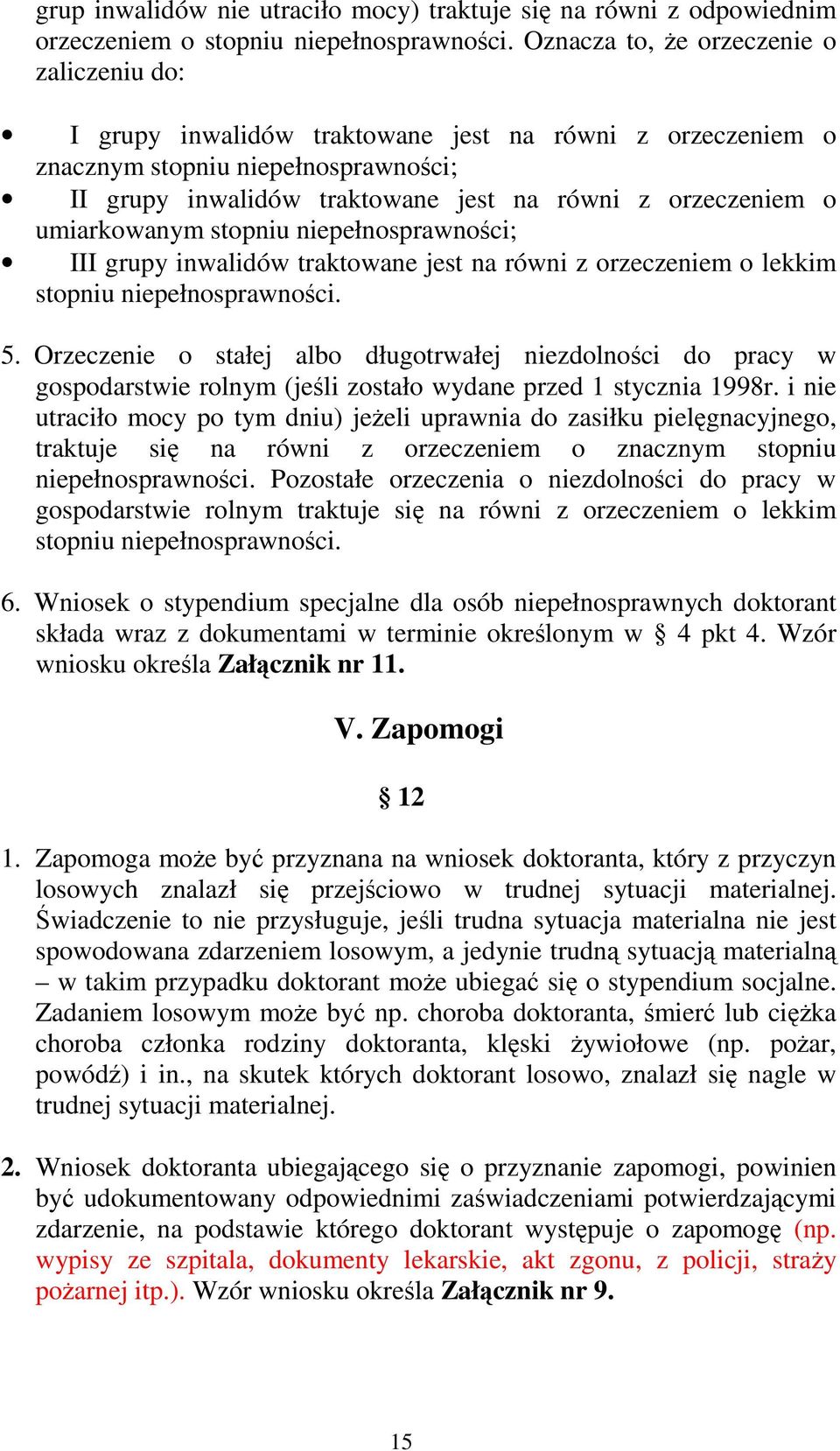 umiarkowanym stopniu niepełnosprawności; III grupy inwalidów traktowane jest na równi z orzeczeniem o lekkim stopniu niepełnosprawności. 5.