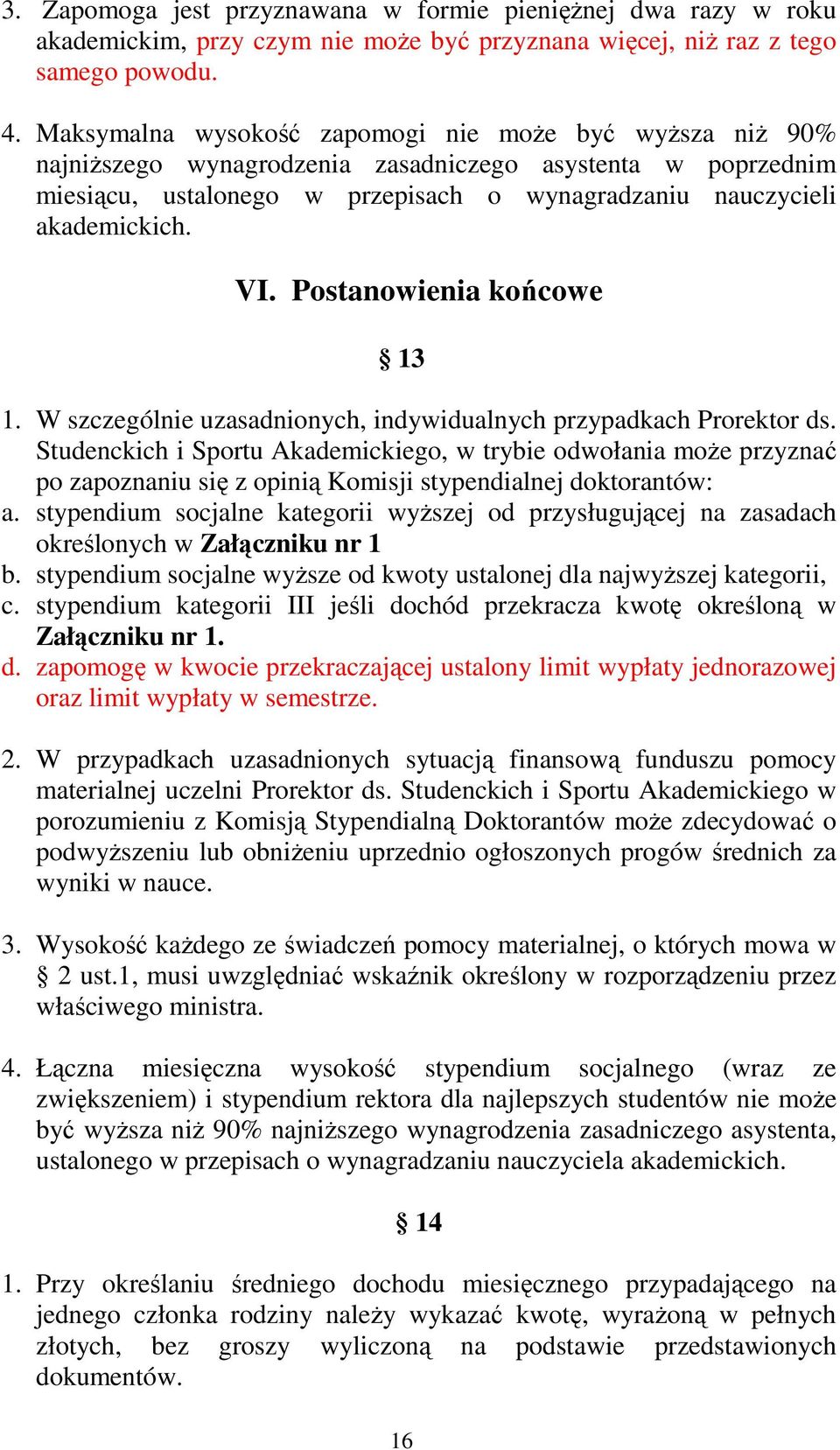 Postanowienia końcowe 13 1. W szczególnie uzasadnionych, indywidualnych przypadkach Prorektor ds.