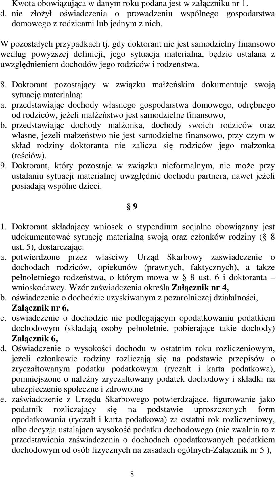 Doktorant pozostający w związku małŝeńskim dokumentuje swoją sytuację materialną: a.