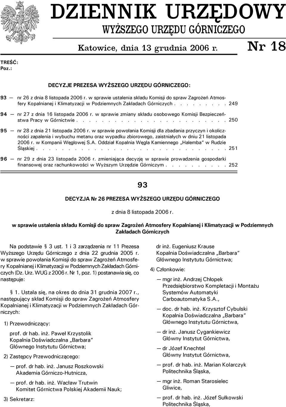 w sprawie zmiany sk³adu osobowego Komisji Bezpieczeñstwa Pracy w Górnictwie........................ 95 nr 28 z dnia 21 listopada 2006 r.