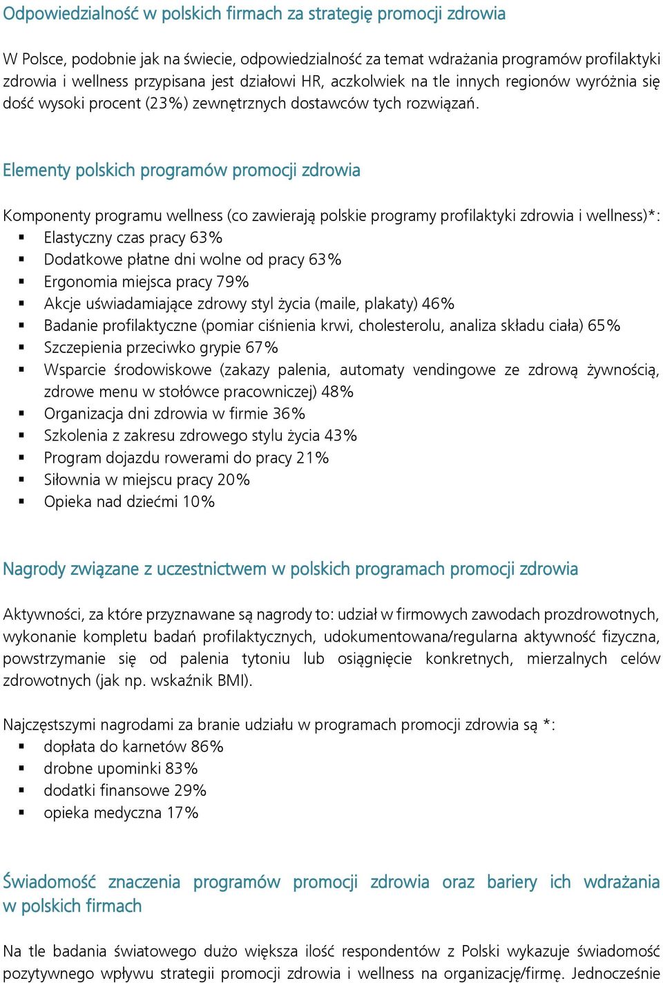 Elementy polskich programów promocji zdrowia Komponenty programu wellness (co zawierają polskie programy profilaktyki zdrowia i wellness)*: Elastyczny czas pracy 63% Dodatkowe płatne dni wolne od