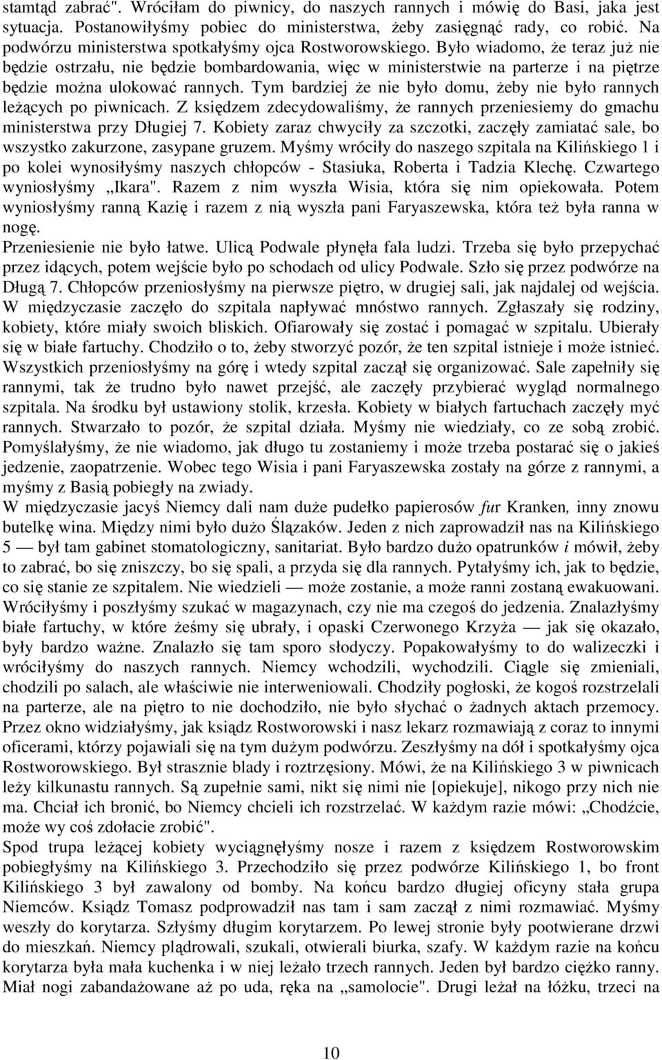 Było wiadomo, Ŝe teraz juŝ nie będzie ostrzału, nie będzie bombardowania, więc w ministerstwie na parterze i na piętrze będzie moŝna ulokować rannych.