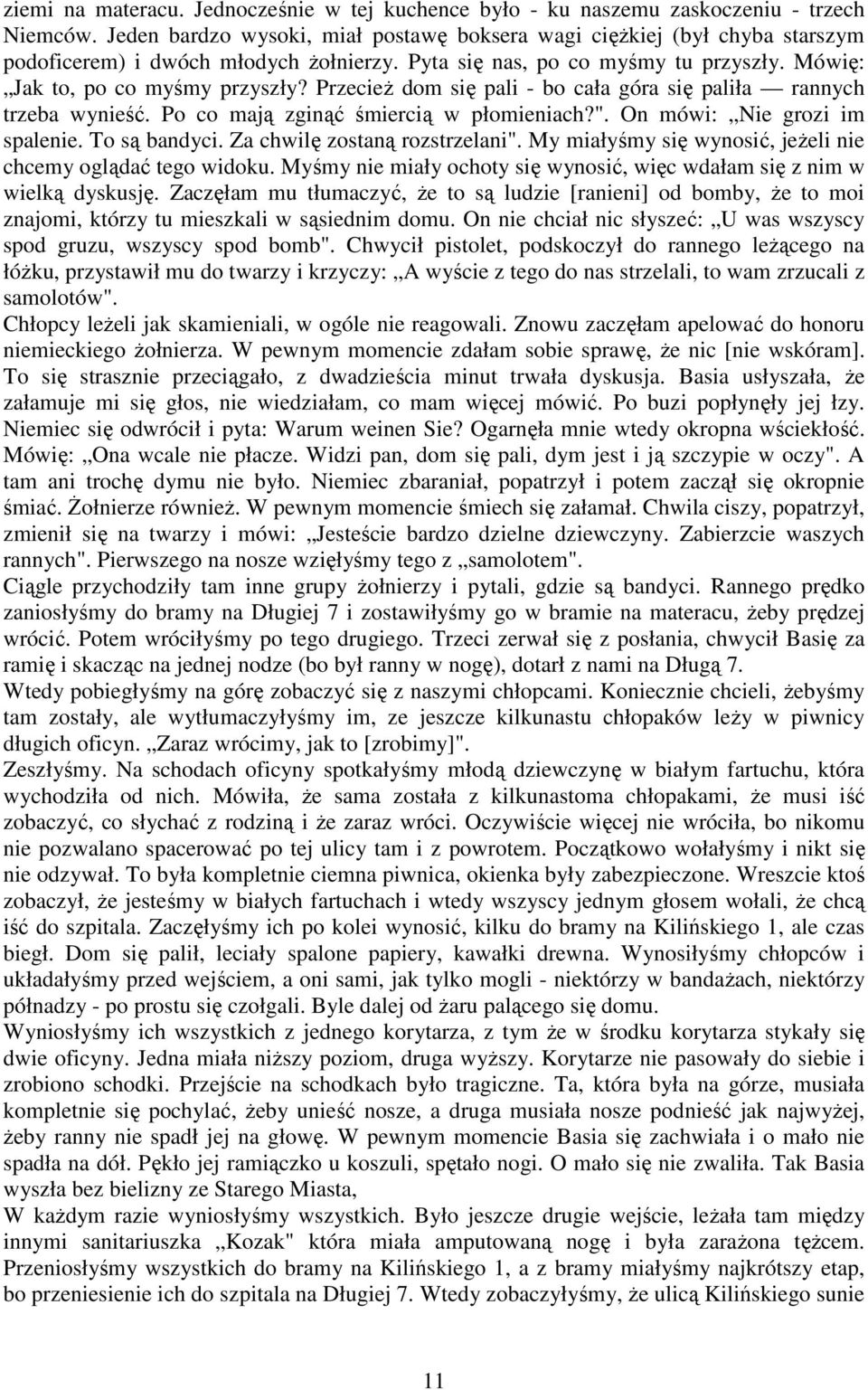 PrzecieŜ dom się pali - bo cała góra się paliła rannych trzeba wynieść. Po co mają zginąć śmiercią w płomieniach?". On mówi: Nie grozi im spalenie. To są bandyci. Za chwilę zostaną rozstrzelani".