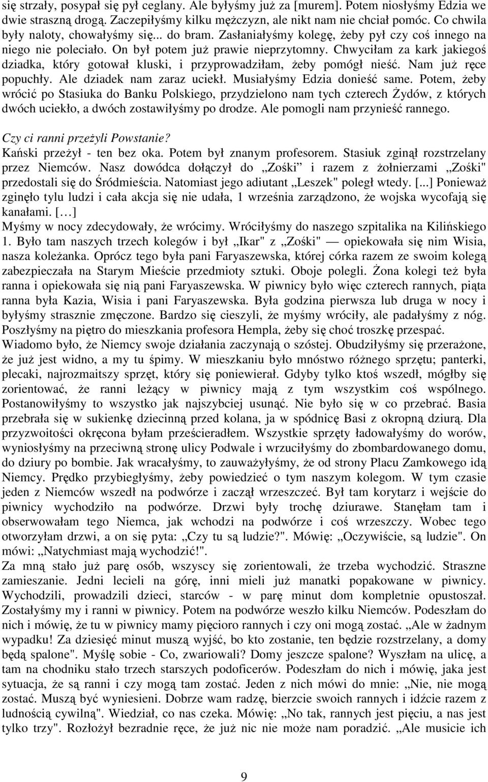 Chwyciłam za kark jakiegoś dziadka, który gotował kluski, i przyprowadziłam, Ŝeby pomógł nieść. Nam juŝ ręce popuchły. Ale dziadek nam zaraz uciekł. Musiałyśmy Edzia donieść same.