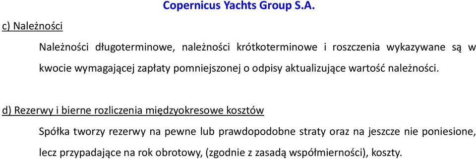 d) Rezerwy i bierne rozliczenia międzyokresowe kosztów Spółka tworzy rezerwy na pewne lub