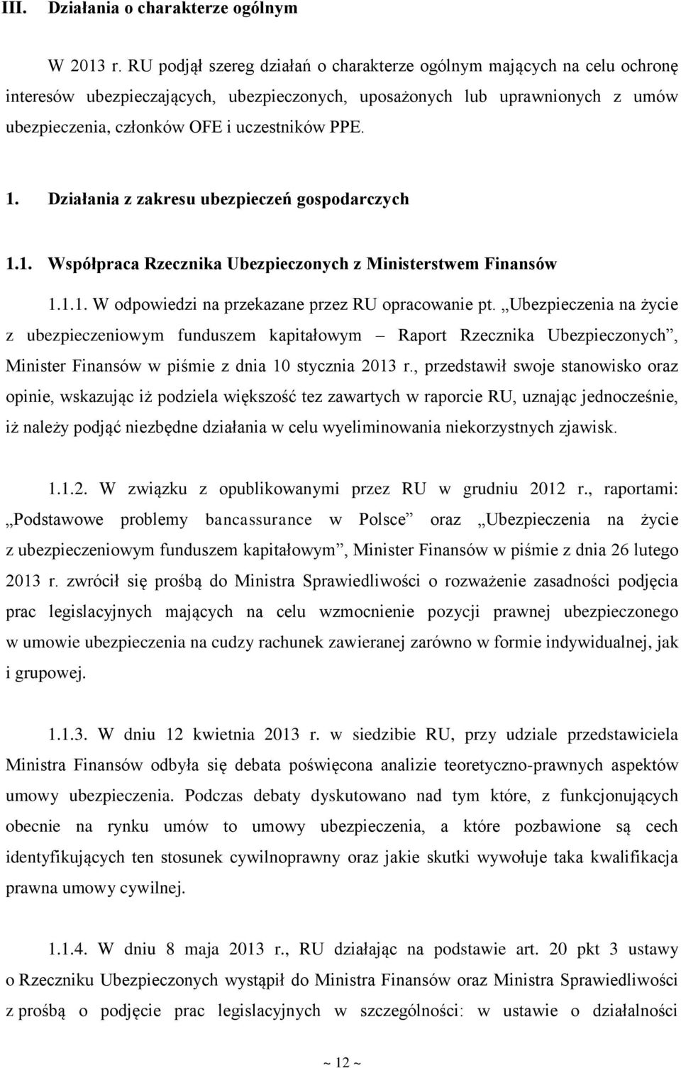 1. Działania z zakresu ubezpieczeń gospodarczych 1.1. Współpraca Rzecznika Ubezpieczonych z Ministerstwem Finansów 1.1.1. W odpowiedzi na przekazane przez RU opracowanie pt.