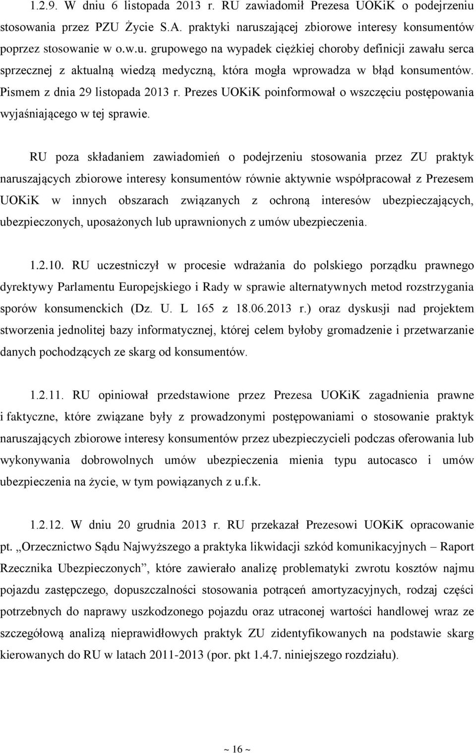 RU poza składaniem zawiadomień o podejrzeniu stosowania przez ZU praktyk naruszających zbiorowe interesy konsumentów równie aktywnie współpracował z Prezesem UOKiK w innych obszarach związanych z