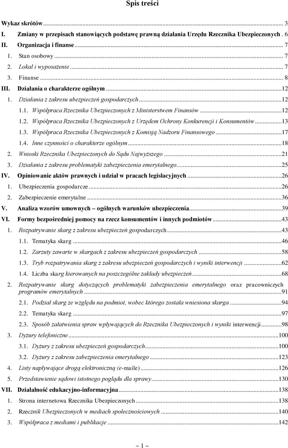 ..12 1.2. Współpraca Rzecznika Ubezpieczonych z Urzędem Ochrony Konkurencji i Konsumentów...13 1.3. Współpraca Rzecznika Ubezpieczonych z Komisją Nadzoru Finansowego...17 1.4.