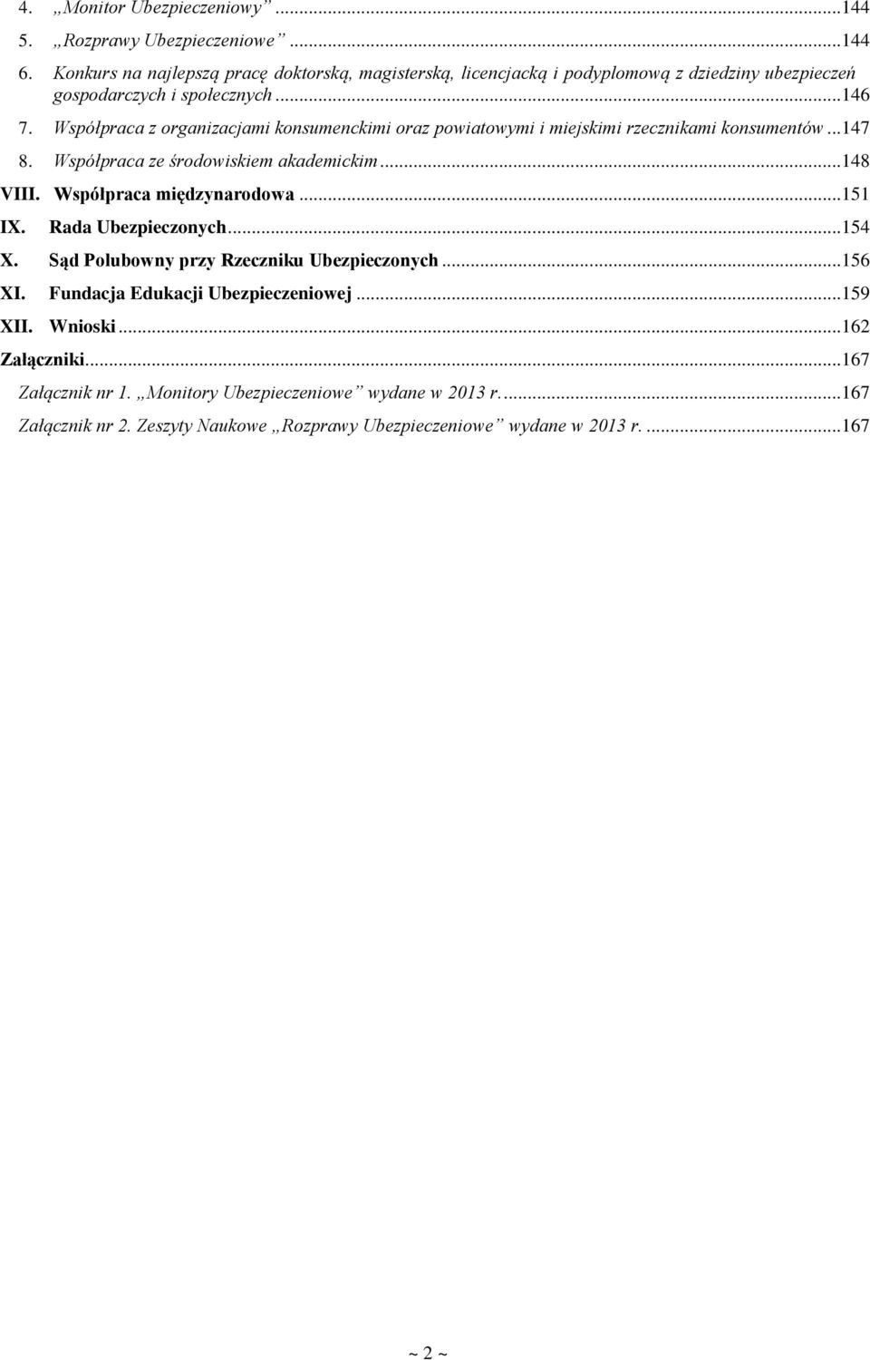 Współpraca z organizacjami konsumenckimi oraz powiatowymi i miejskimi rzecznikami konsumentów...147 8. Współpraca ze środowiskiem akademickim...148 VIII.