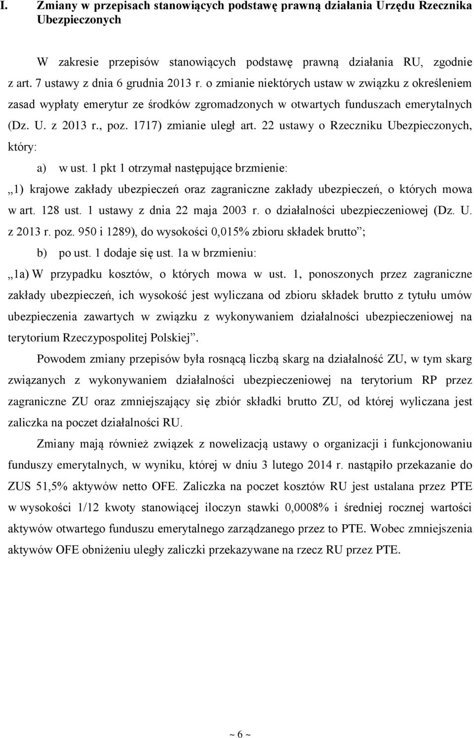 1717) zmianie uległ art. 22 ustawy o Rzeczniku Ubezpieczonych, który: a) w ust.