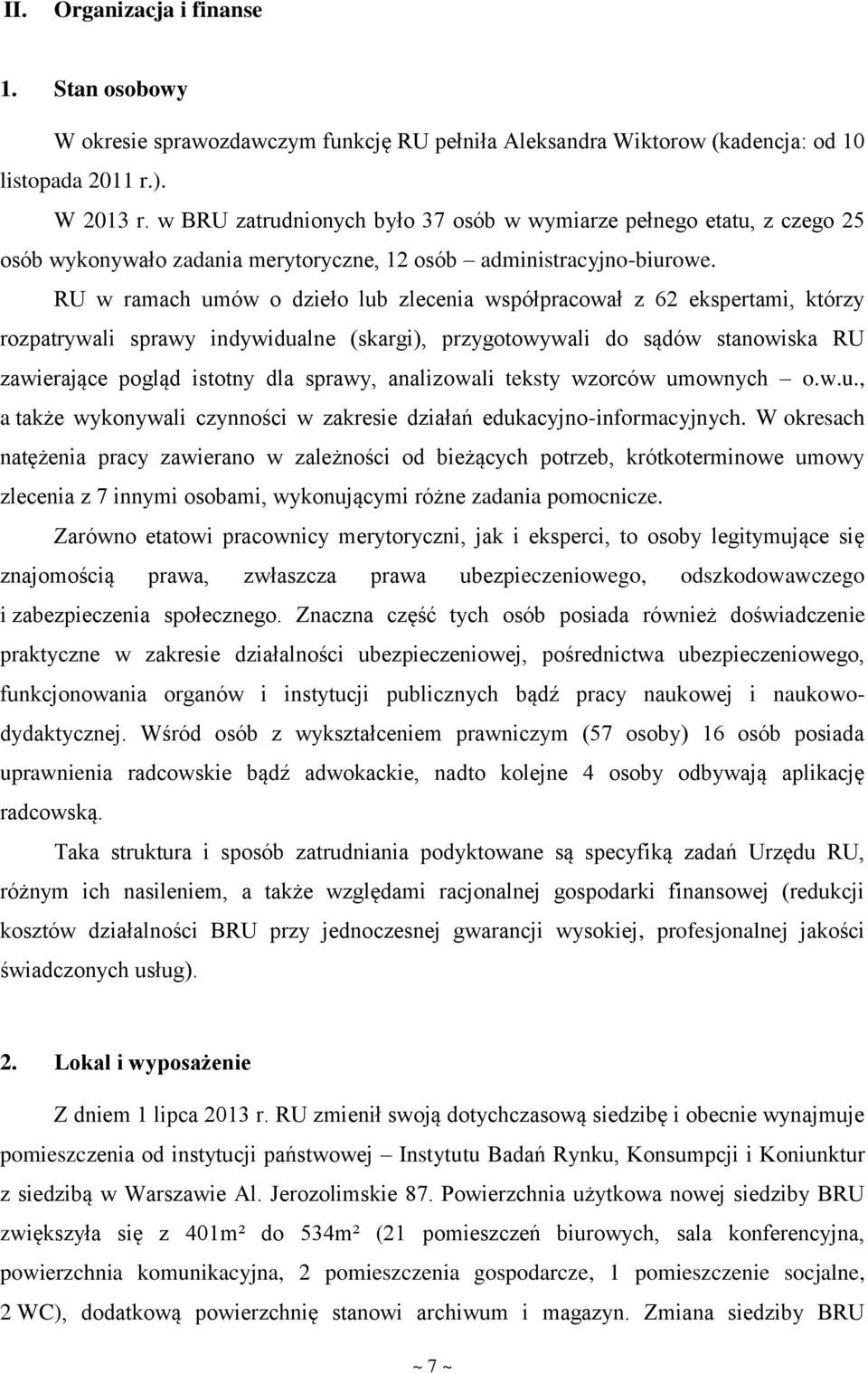 RU w ramach umów o dzieło lub zlecenia współpracował z 62 ekspertami, którzy rozpatrywali sprawy indywidualne (skargi), przygotowywali do sądów stanowiska RU zawierające pogląd istotny dla sprawy,