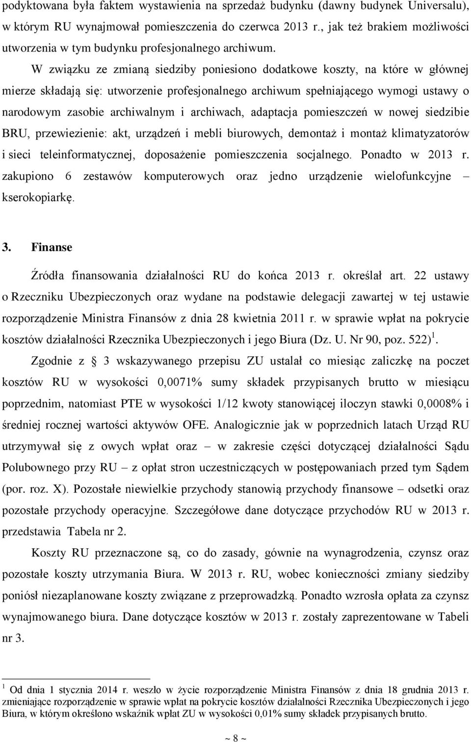 W związku ze zmianą siedziby poniesiono dodatkowe koszty, na które w głównej mierze składają się: utworzenie profesjonalnego archiwum spełniającego wymogi ustawy o narodowym zasobie archiwalnym i