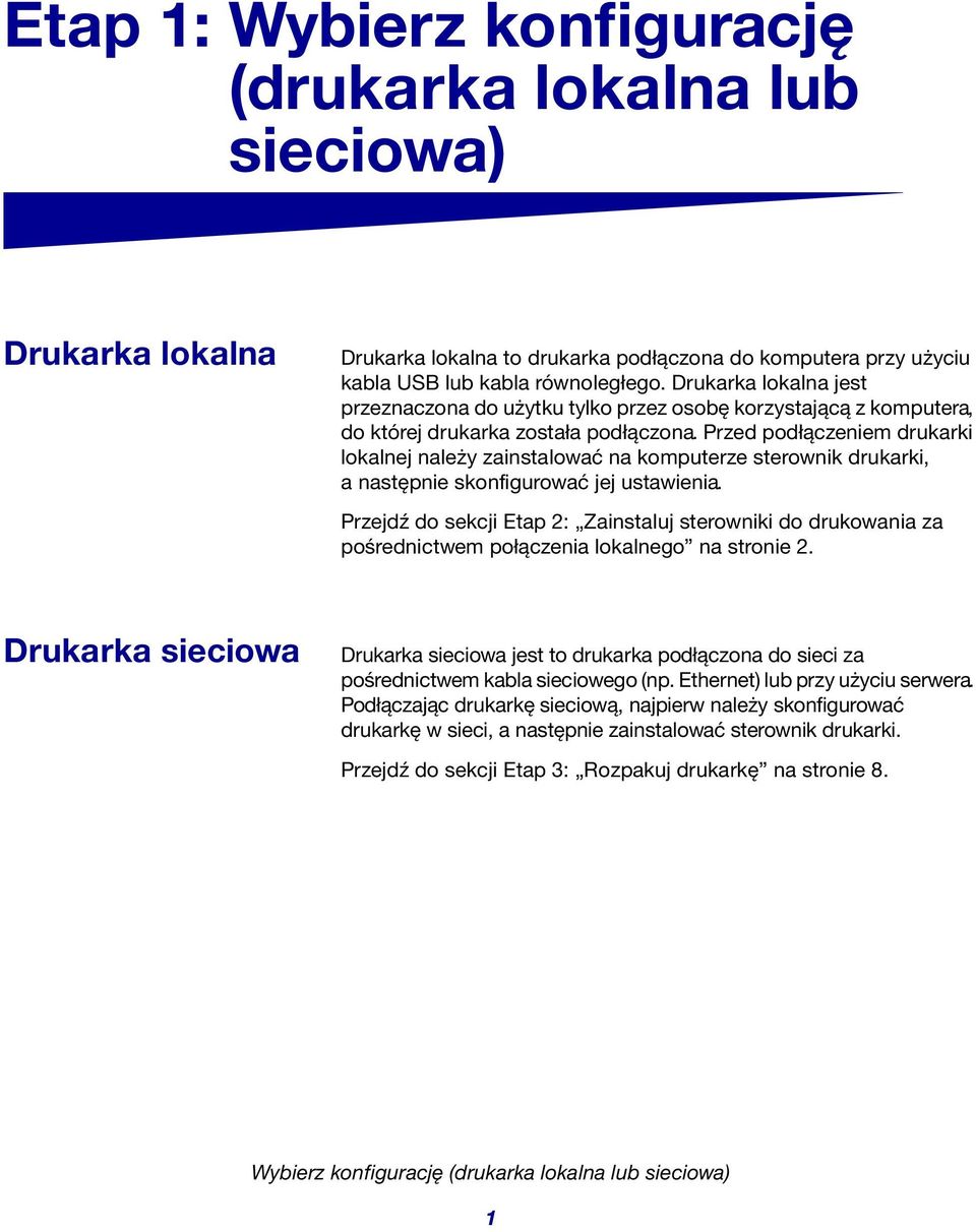 Przed podłączeniem drukarki lokalnej należy zainstalować na komputerze sterownik drukarki, a następnie skonfigurować jej ustawienia.