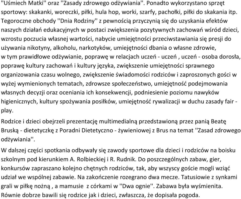 wartości, nabycie umiejętności przeciwstawiania się presji do używania nikotyny, alkoholu, narkotyków, umiejętności dbania o własne zdrowie, w tym prawidłowe odżywianie, poprawę w relacjach uczeń -