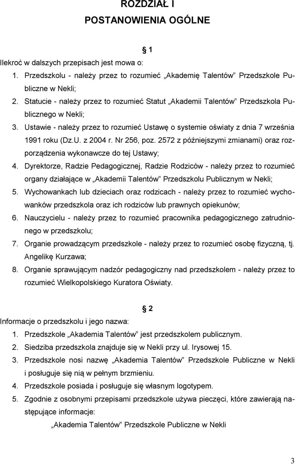 Nr 256, poz. 2572 z późniejszymi zmianami) oraz rozporządzenia wykonawcze do tej Ustawy; 4.