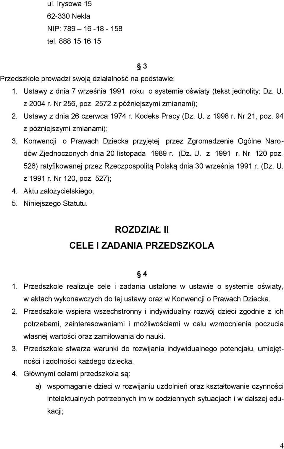 Konwencji o Prawach Dziecka przyjętej przez Zgromadzenie Ogólne Narodów Zjednoczonych dnia 20 listopada 1989 r. (Dz. U. z 1991 r. Nr 120 poz.