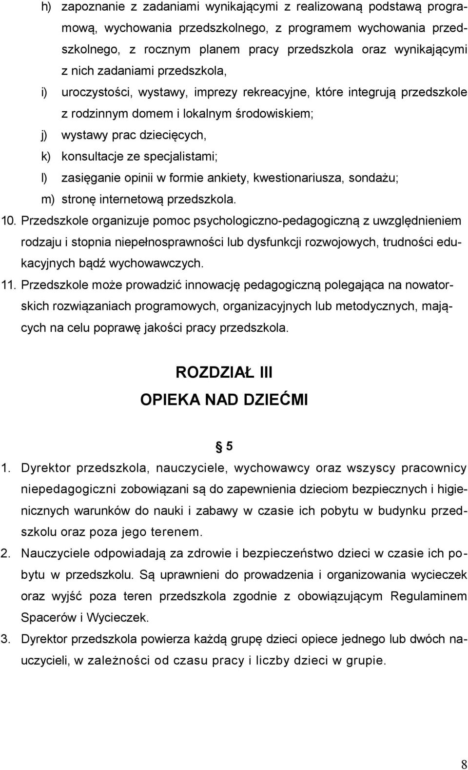 specjalistami; l) zasięganie opinii w formie ankiety, kwestionariusza, sondażu; m) stronę internetową przedszkola. 10.