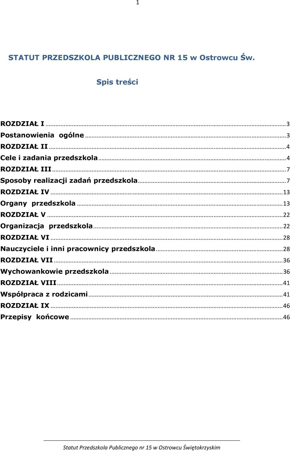 .. 13 Organy przedszkola... 13 ROZDZIAŁ V... 22 Organizacja przedszkola... 22 ROZDZIAŁ VI.