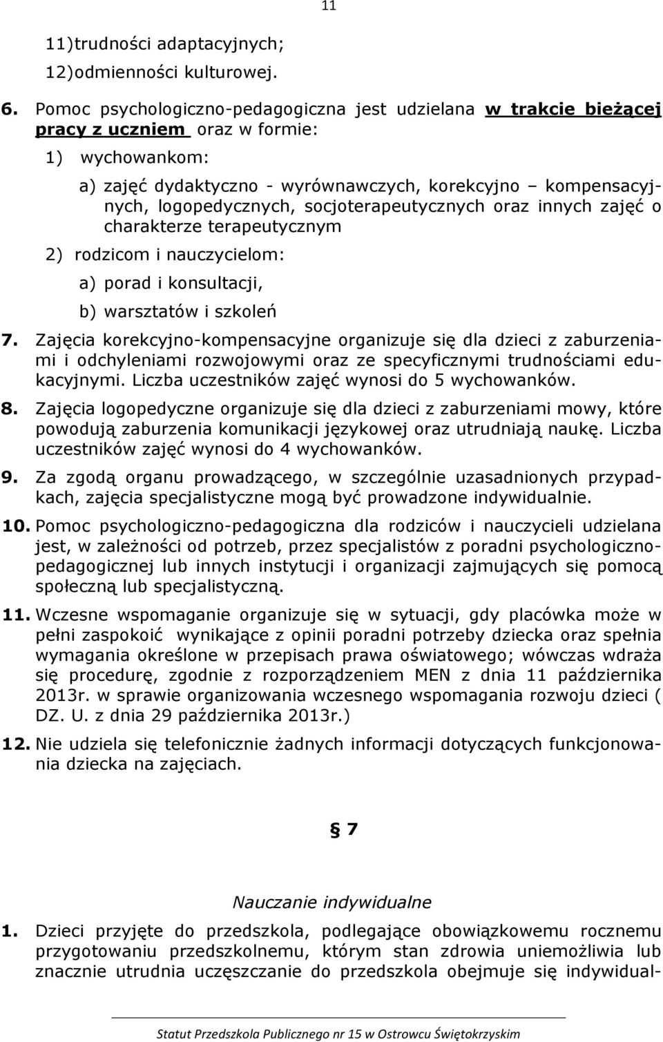 socjoterapeutycznych oraz innych zajęć o charakterze terapeutycznym 2) rodzicom i nauczycielom: a) porad i konsultacji, b) warsztatów i szkoleń 7.