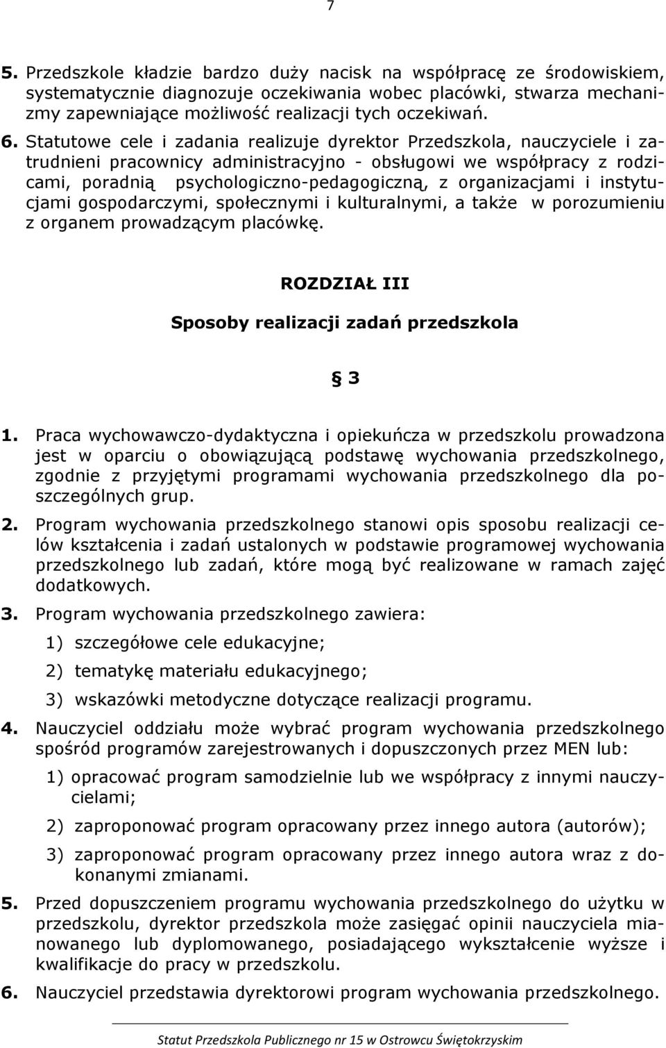 organizacjami i instytucjami gospodarczymi, społecznymi i kulturalnymi, a także w porozumieniu z organem prowadzącym placówkę. ROZDZIAŁ III Sposoby realizacji zadań przedszkola 3 1.