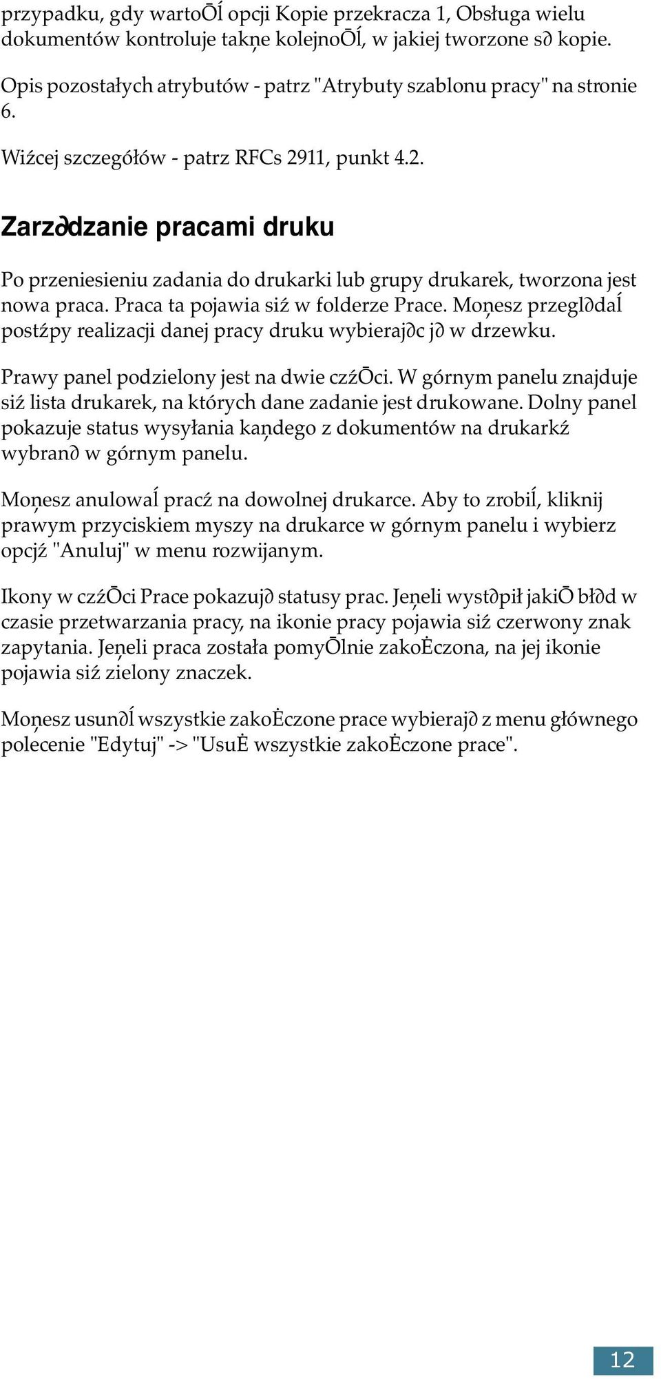 11, punkt 4.2. Zarz dzanie pracami druku Po przeniesieniu zadania do drukarki lub grupy drukarek, tworzona jest nowa praca. Praca ta pojawia siź w folderze Prace.