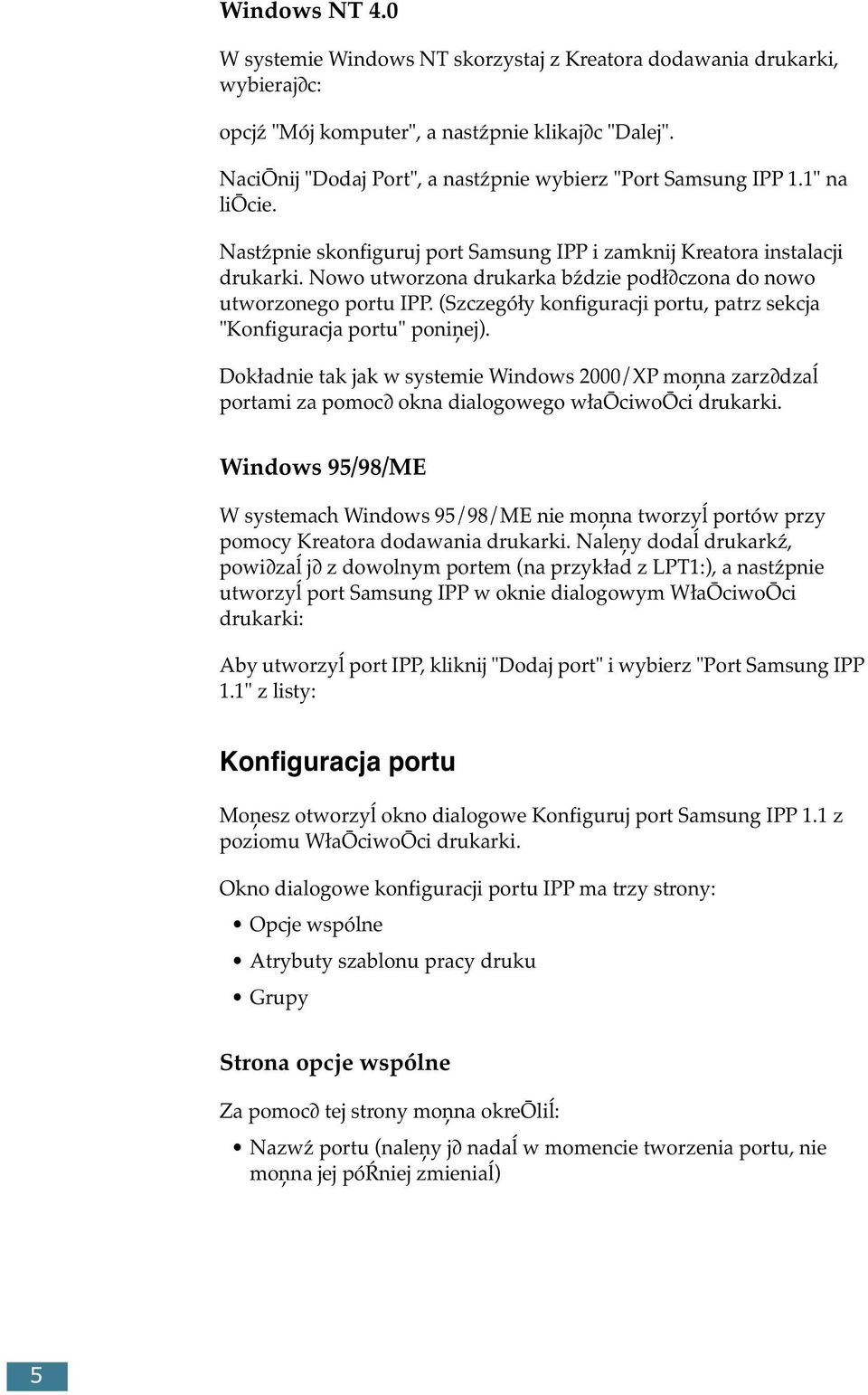 Nowo utworzona drukarka bździe podł czona do nowo utworzonego portu IPP. (Szczegóły konfiguracji portu, patrz sekcja "Konfiguracja portu" poniņej).